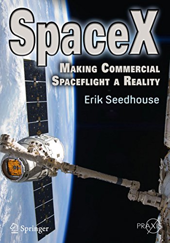 SpaceX: Making Commercial Spaceflight a Reality by Erik Seedhouse