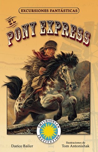 El Pony Express/ The Pony Express (Excursiones Fantasticas/ Fantastic Excursion) (Spanish Edition) by Darice Bailer