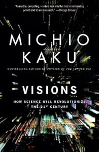 Visions: How Science Will Revolutionize the 21st Century