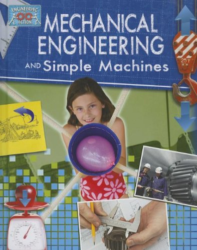 Mechanical Engineering and Simple Machines (Engineering in Action) by Robert Snedden