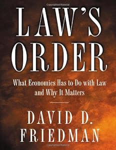Law's Order: What Economics Has to Do with Law and Why It Matters. by David D. Friedman