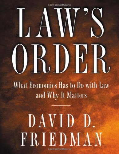 Law's Order: What Economics Has to Do with Law and Why It Matters. by David D. Friedman
