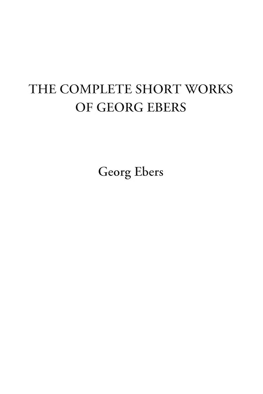 The Complete Short Works of Georg Ebers by Georg Ebers