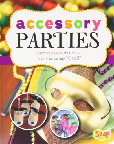 Accessory Parties: Planning a Party that Makes Your Friends Say "Cool!" by Jen Jones