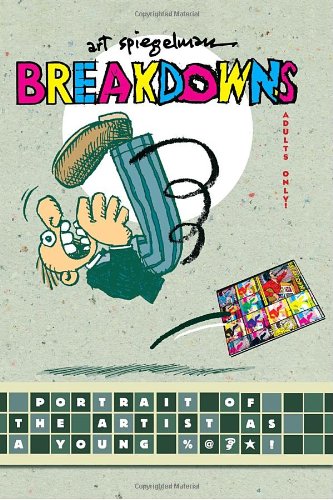 Breakdowns: Portrait of the Artist as a Young %@&amp;*! by Art Spiegelman