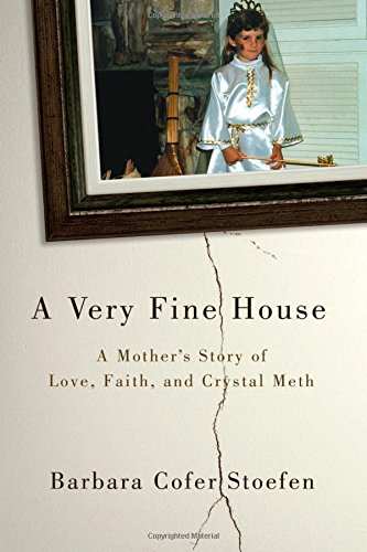 A VERY FINE HOUSE: A MOTHERS STORY OF LOVE, FAITH, AND By Barbara Cofer Stoefen