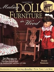 Making Doll Furniture in Wood: 24 Projects and Plans Perfectly Sized for American Girl and Other 18" Dolls