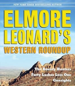 Elmore Leonard's Western Roundup: The Bounty Hunters, Forty Lashes Less One, and Gunsights