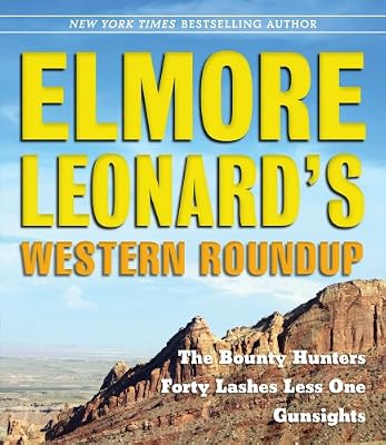 Elmore Leonard's Western Roundup: The Bounty Hunters, Forty Lashes Less One, and Gunsights