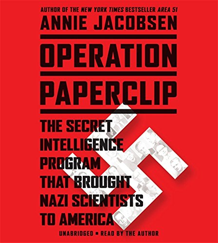 Operation Paperclip: The Secret Intelligence Program that Brought Nazi Scientists to America by Annie Jacobsen