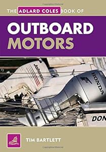 The Adlard Coles Book of Outboard Motors by Tim Bartlett