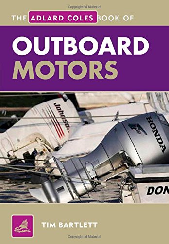 The Adlard Coles Book of Outboard Motors by Tim Bartlett