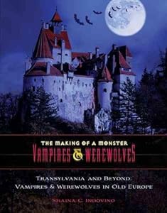 Transylvania and Beyond: Vampires &amp; Werewolves in Old Europe by Shaina Carmel Indovino