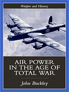 Air Power in the Age of Total War (Warfare and History) by John Buckley