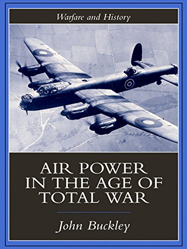 Air Power in the Age of Total War (Warfare and History) by John Buckley