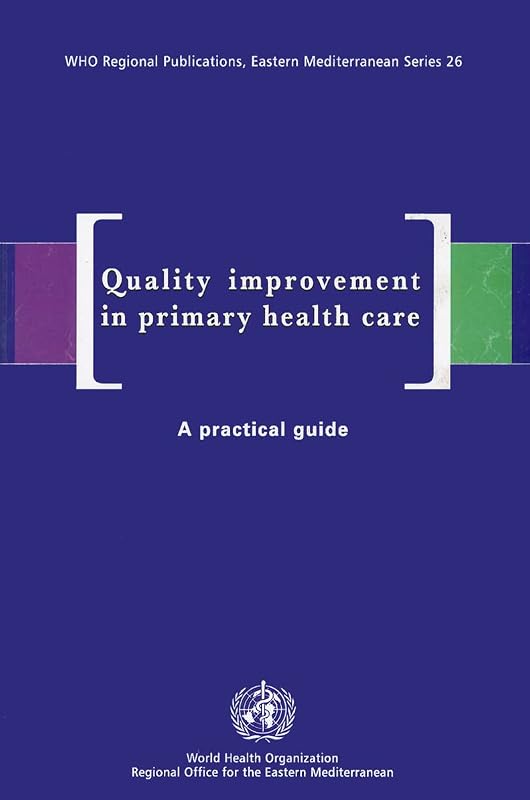 Quality Improvement in Primary Health Care: A Practical Guide (WHO Regional Publications Eastern Mediterranean Series, 26) by A.F. Al-Assaf