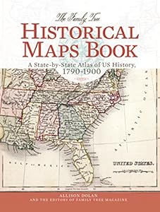 The Family Tree Historical Maps Book: A State-by-State Atlas of US History, 1790-1900