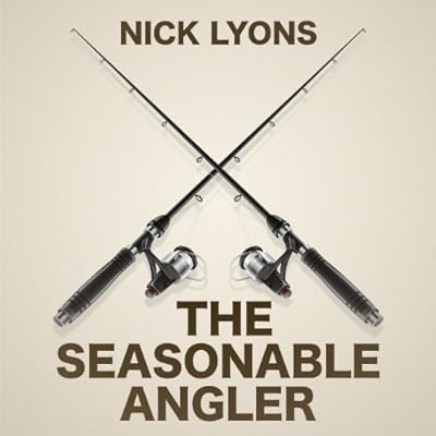 The Seasonable Angler: Journeys Through a Fisherman's Year