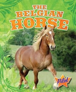 The Belgian Horse (Pilot Books: Horse Breed Roundup)