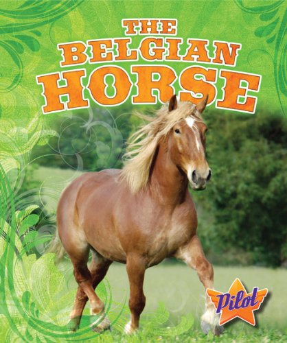 The Belgian Horse (Pilot Books: Horse Breed Roundup) by Sara Green