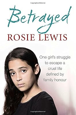 Betrayed: The heartbreaking true story of a struggle to escape a cruel life defined by family honour