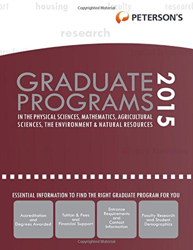 Graduate Programs in the Physical Sciences, Mathematics, Agricultural Sciences, the Environment &amp; Natural Resources 2015 by Peterson's