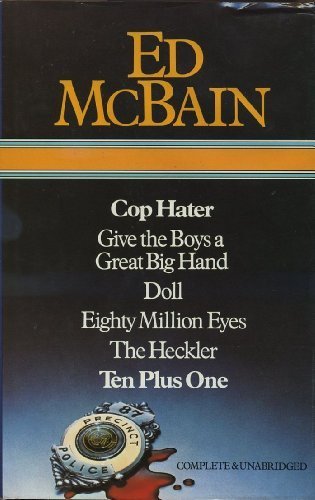 Ed McBain : Cop Hater ; Give the Boys a Great Big Hand ; Doll ; Eighty Million Eyes ; The Heckler ; Ten Plus One by Ed McBain