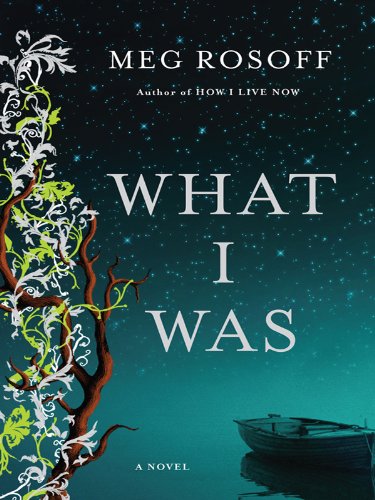 What I Was: A Novel by Meg Rosoff