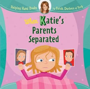 Helping Hand Books: When Katie's Parents Separated by Sarah Duchess of York  ,