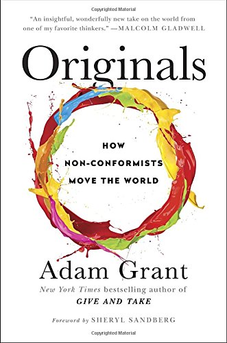 Originals: How Non-Conformists Move the World by Adam Grant
