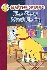 Martha Speaks: The Show Must Go On Chapter Book