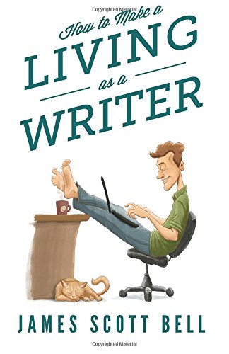 How to Make a Living as a Writer by James Scott Bell