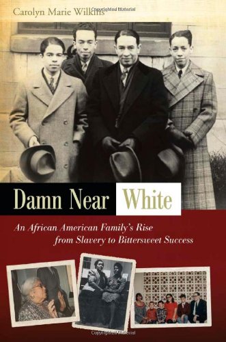 Damn Near White: An African American Family's Rise from Slavery to Bittersweet Success by Carolyn Marie Wilkins