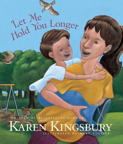 Let Me Hold You Longer by Karen Kingsbury