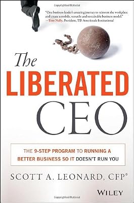 The Liberated CEO: The 9-Step Program to Running a Better Business so it Doesn't Run You