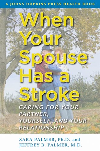 When Your Spouse Has a Stroke: Caring for Your Partner, Yourself, and Your Relationship (A Johns Hopkins Press Health Book) by Peter G. Levine