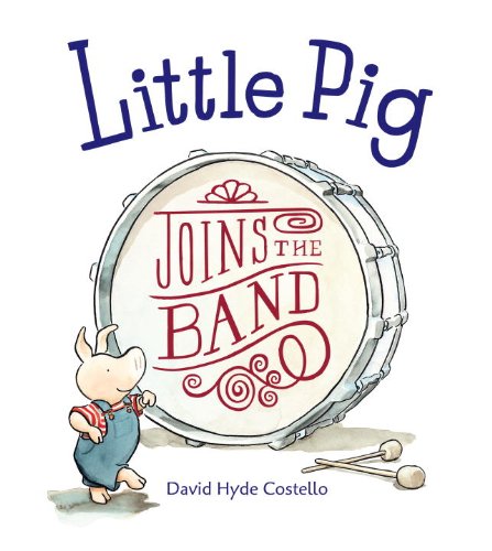 Little Pig Joins the Band by David Hyde Costello  (Author, Illustrator)