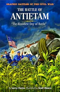 The Battle of Antietam: The Bloodiest Day of Battle (Graphic Battles of the Civil War)