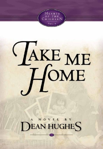 Hearts of the Children, Vol. 4: Take Me Home by Dean Hughes