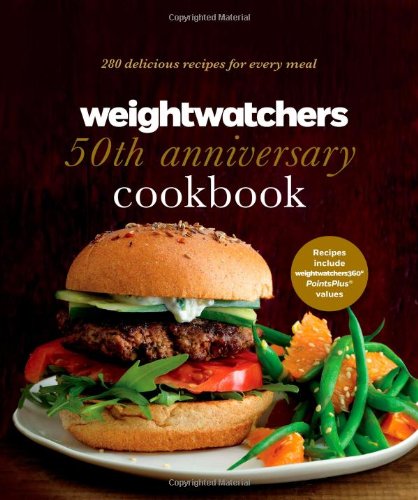 Weight Watchers 50th Anniversary Cookbook: 280 Delicious Recipes for Every Meal by Weight Watchers