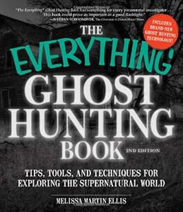 The Everything Ghost Hunting Book: Tips, Tools, and Techniques for Exploring the Supernatural World by Melissa Martin Ellis