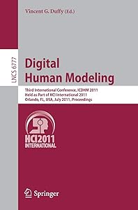 Digital Human Modeling: Third International Conference, ICDHM 2011, Held as Part of HCI International 2011, Orlando, FL, USA, July 9-14, 2011, Proceedings (Lecture Notes in Computer Science, 6777) by Vincent G. Duffy