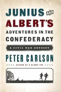 Junius and Albert's Adventures in the Confederacy: A Civil War Odyssey by Peter Carlson