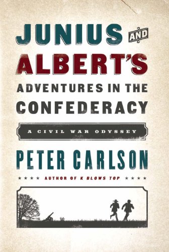 Junius and Albert's Adventures in the Confederacy: A Civil War Odyssey by Peter Carlson