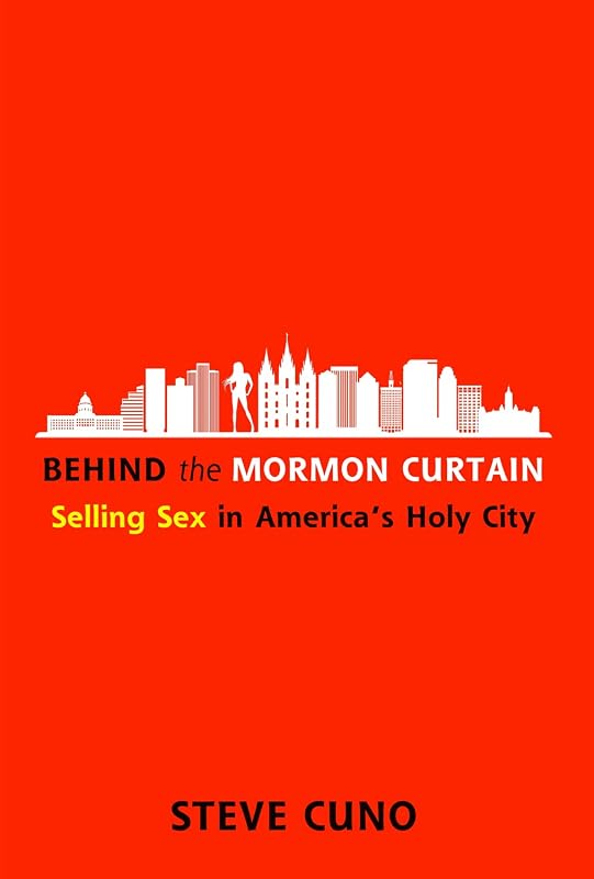 Behind the Mormon Curtain: Selling Sex in America’s Holy City by Steve Cuno