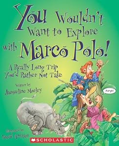 You Wouldn't Want to Explore with Marco Polo!: A Really Long Trip You'd Rather Not Take