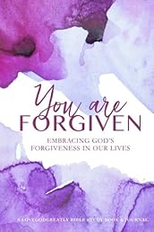 You Are Forgiven: Embracing God's Forgiveness In Our Lives