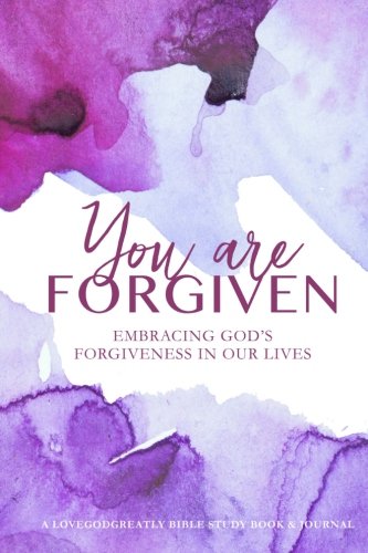 You Are Forgiven: Embracing God's Forgiveness In Our Lives by Love God Greatly