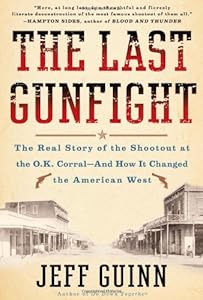 The Last Gunfight: The Real Story of the Shootout at the O.K. Corral-And How It Changed the American West