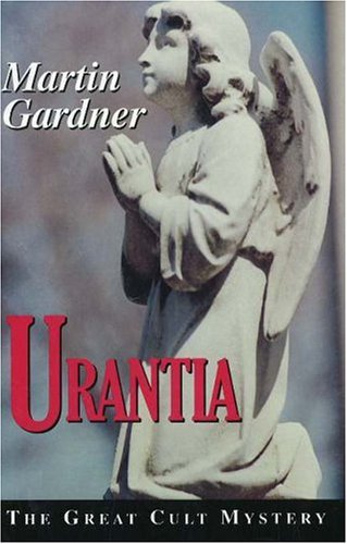 Urantia: The Great Cult Mystery by Martin Gardner